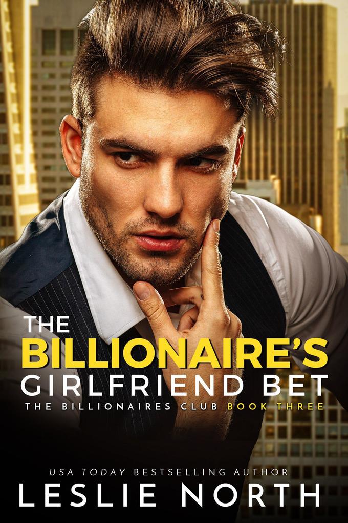 The Billionaire‘s Girlfriend Bet (The Billionaires Club #3)