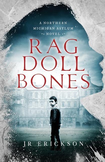 Rag Doll Bones: A Northern Michigan Asylum Novel