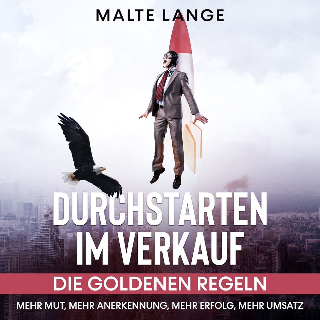 Durchstarten im Verkauf: Die goldenen Regeln Mehr Mut mehr Anerkennung mehr Erfolg mehr Umsatz