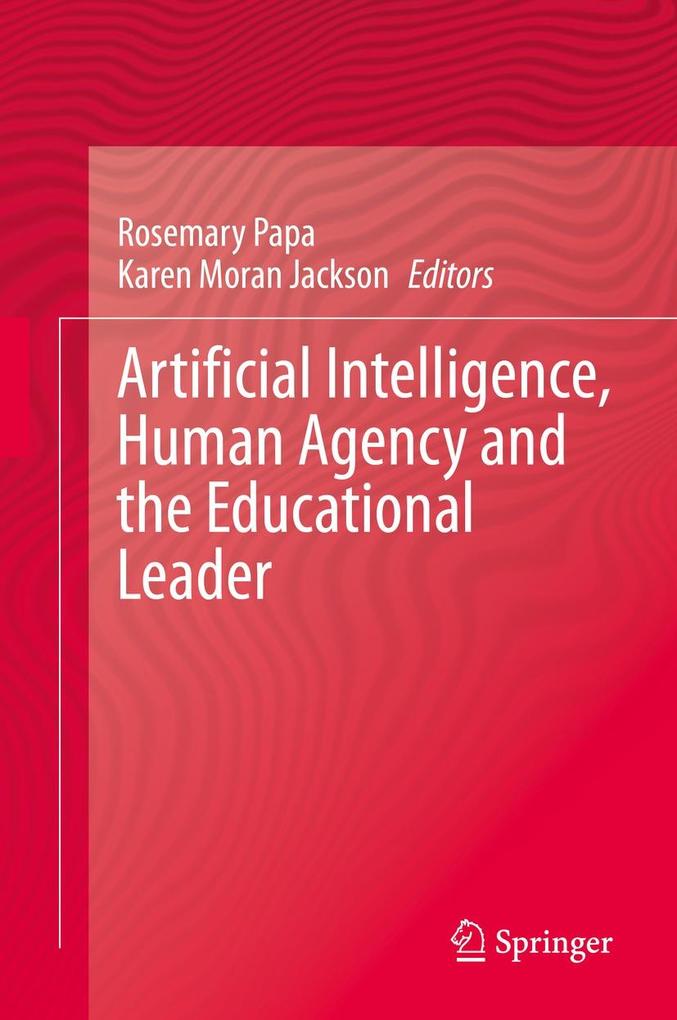 Artificial Intelligence Human Agency and the Educational Leader