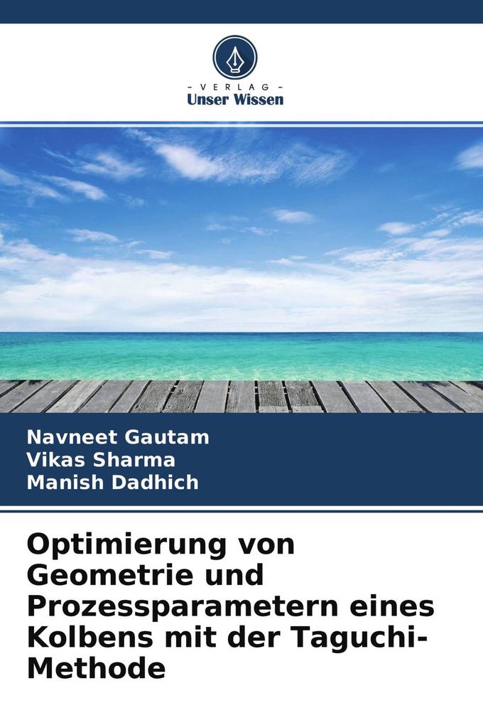 Optimierung von Geometrie und Prozessparametern eines Kolbens mit der Taguchi-Methode