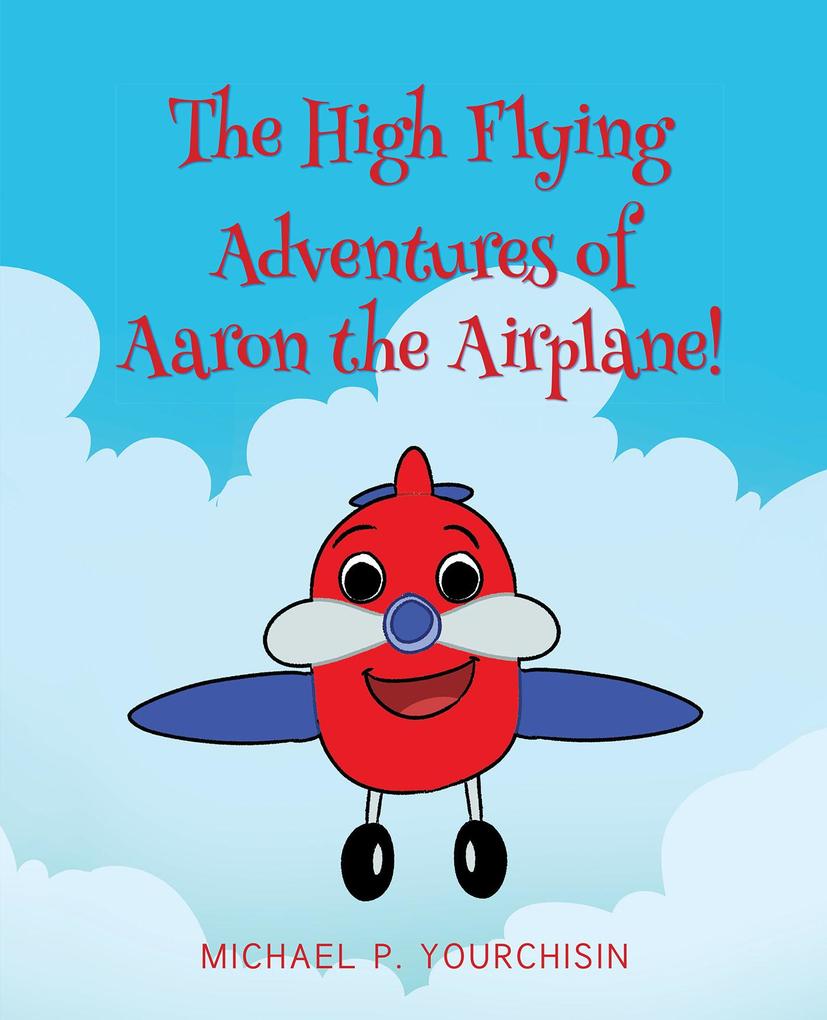 The High Flying Adventures of Aaron the Airplane!