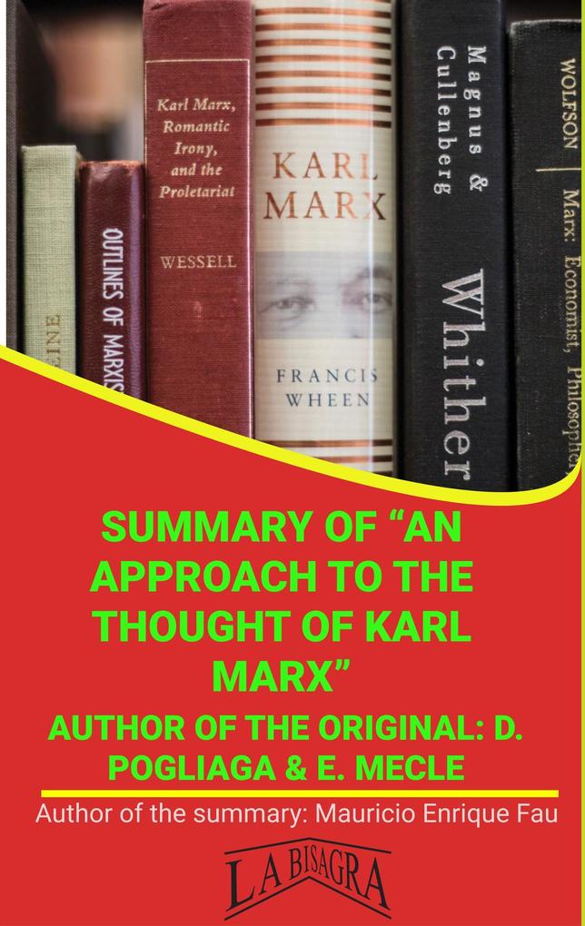 Summary Of An Approach To The Thought Of Karl Marx By D. Pogliaga & E. Mecle (UNIVERSITY SUMMARIES)