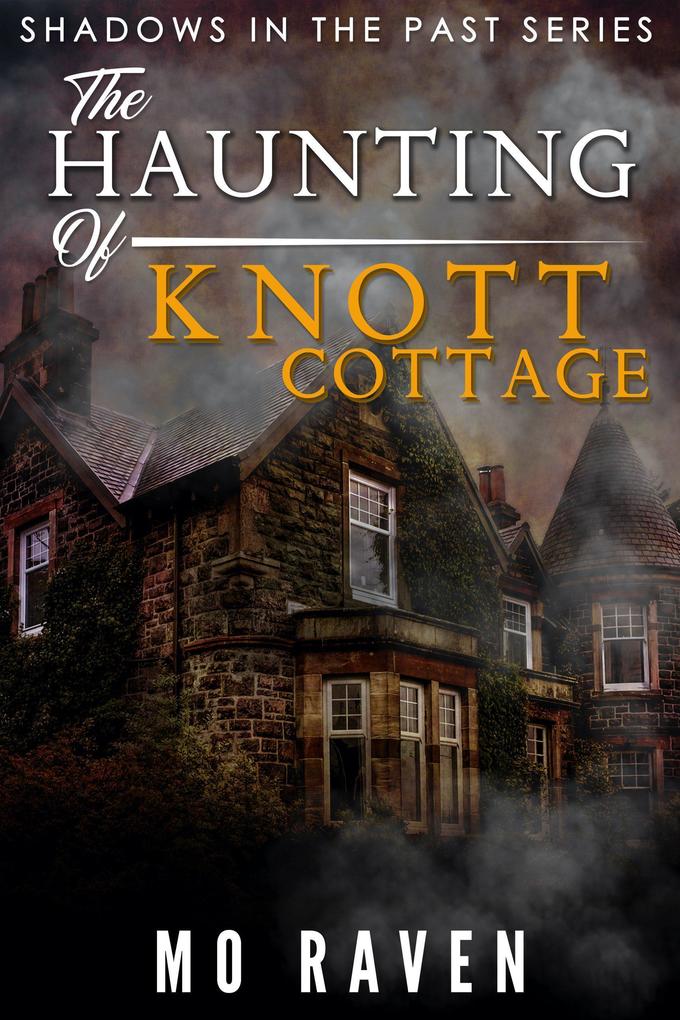 The Haunting of Knott Cottage (Shadows in the Past #4)