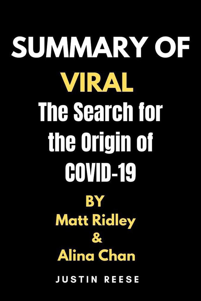 Summary of Viral by Matt Ridley & Alina Chan The Search for the Origin of Covid-19