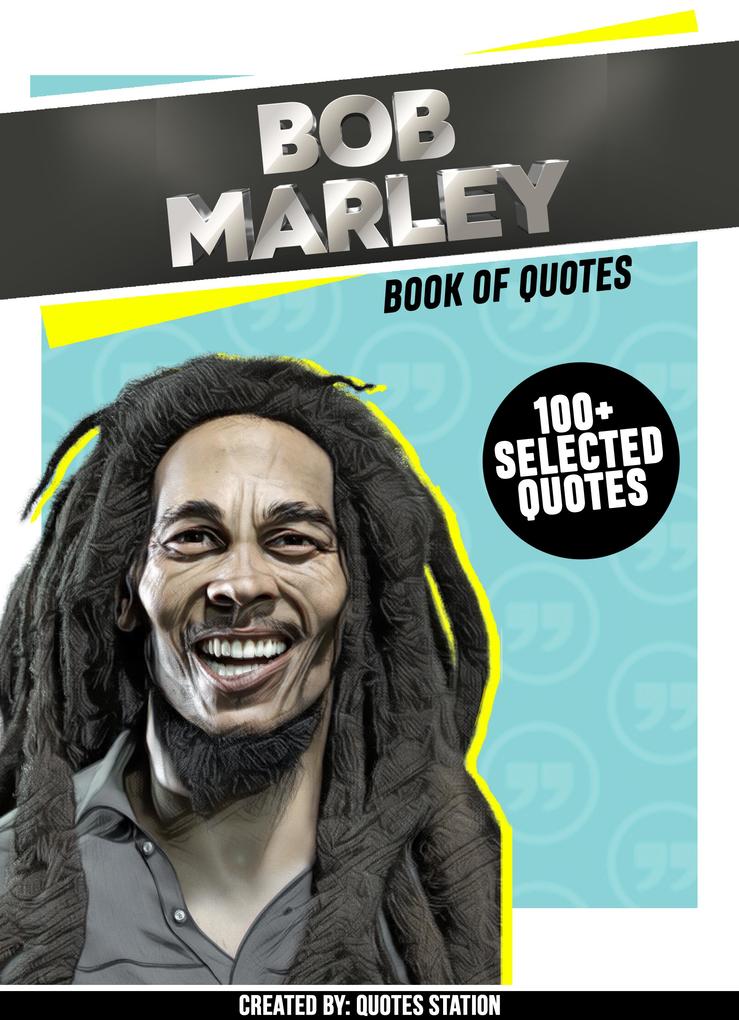 Bob Marley: Book Of Quotes (100+ Selected Quotes)