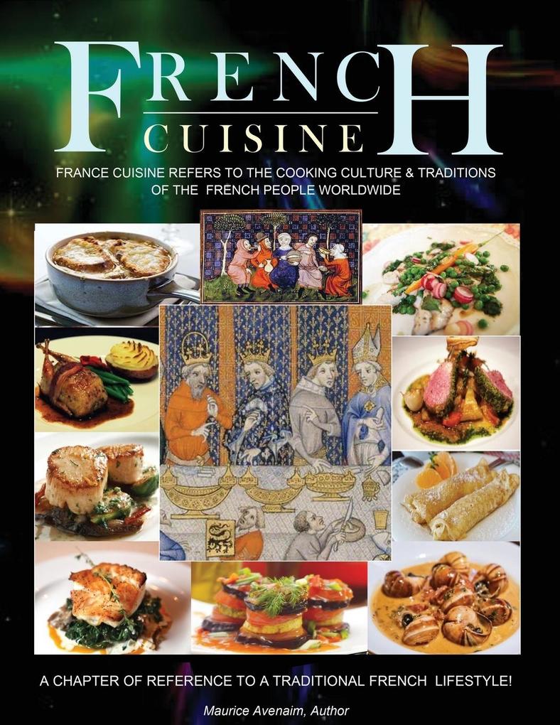 French Cuisine: France Cuisine Refers To The Cooking Culture & Traditions Of The French People Worldwide