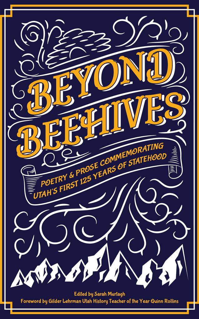 Beyond Beehives: Poetry & Prose Commemorating Utah‘s First 125 Years of Statehood