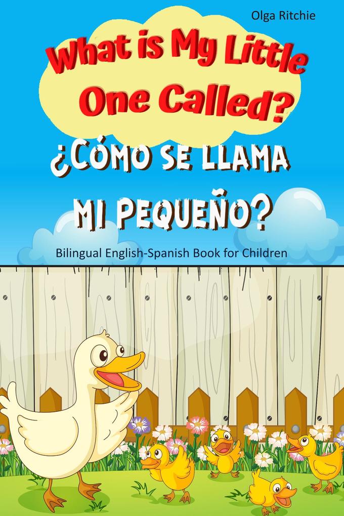 What is My Little One Called? ‘Cómo se llama mi pequeño? Bilingual English-Spanish Book for Children (English-Spanish Bilingual Books for Children)