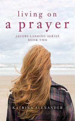 Living on a Prayer: Jacobs Landing Series