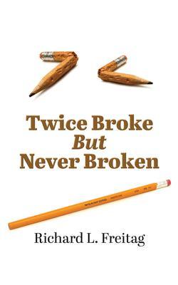 Twice Broke But Never Broken