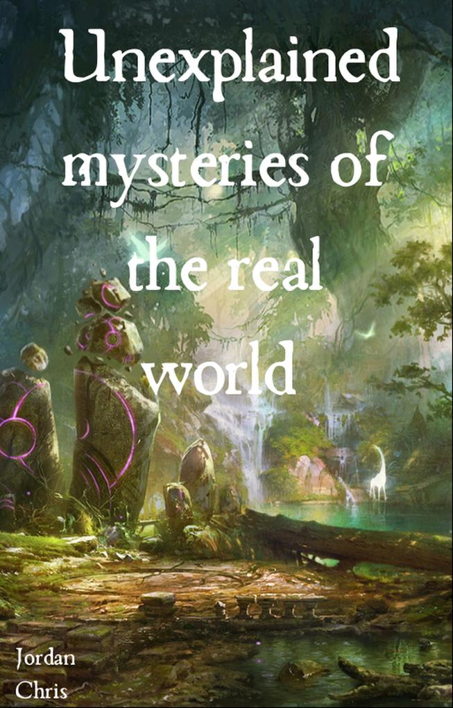 The Unexplained Mysteries of the World