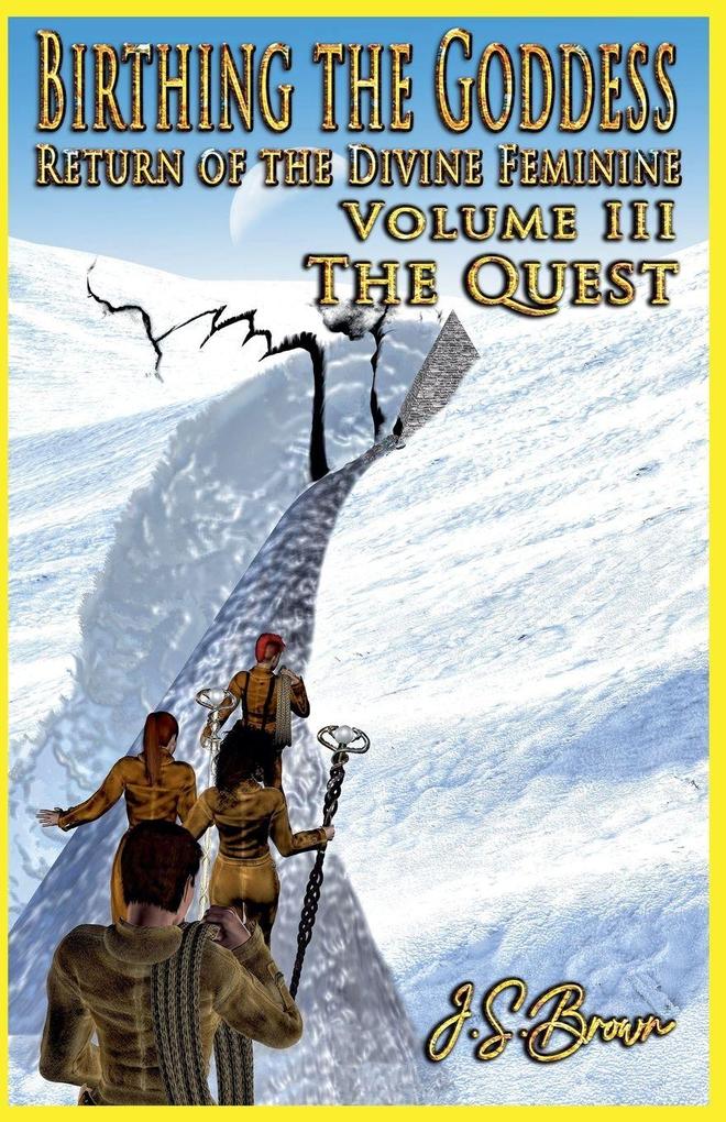 Birthing the Goddess Return of the Divine Feminine Volume III 'The Quest'