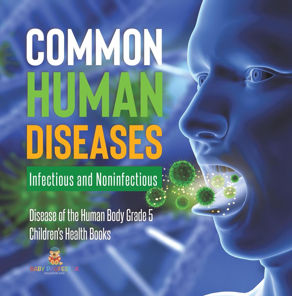 Common Human Diseases : Infectious and Noninfectious | Disease of the Human Body Grade 5 | Children‘s Health Books