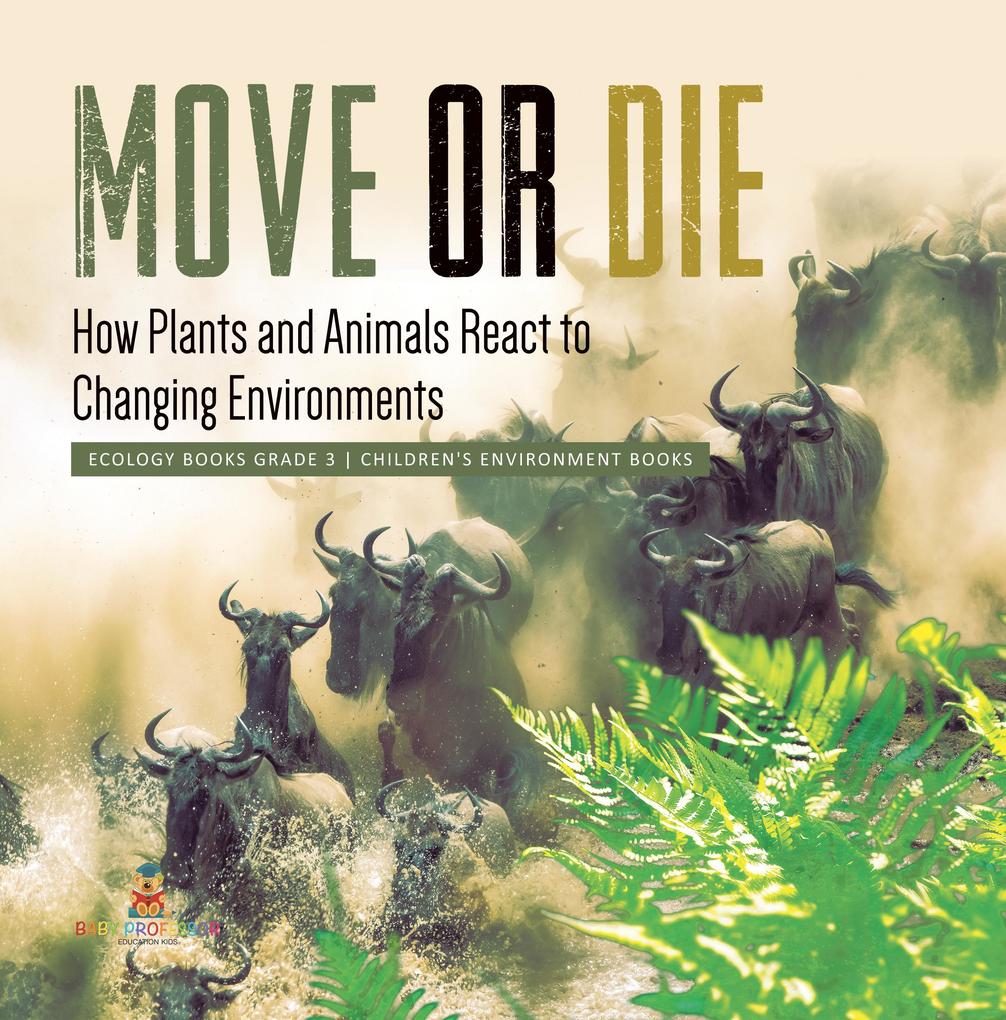 Move or Die : How Plants and Animals React to Changing Environments | Ecology Books Grade 3 | Children‘s Environment Books
