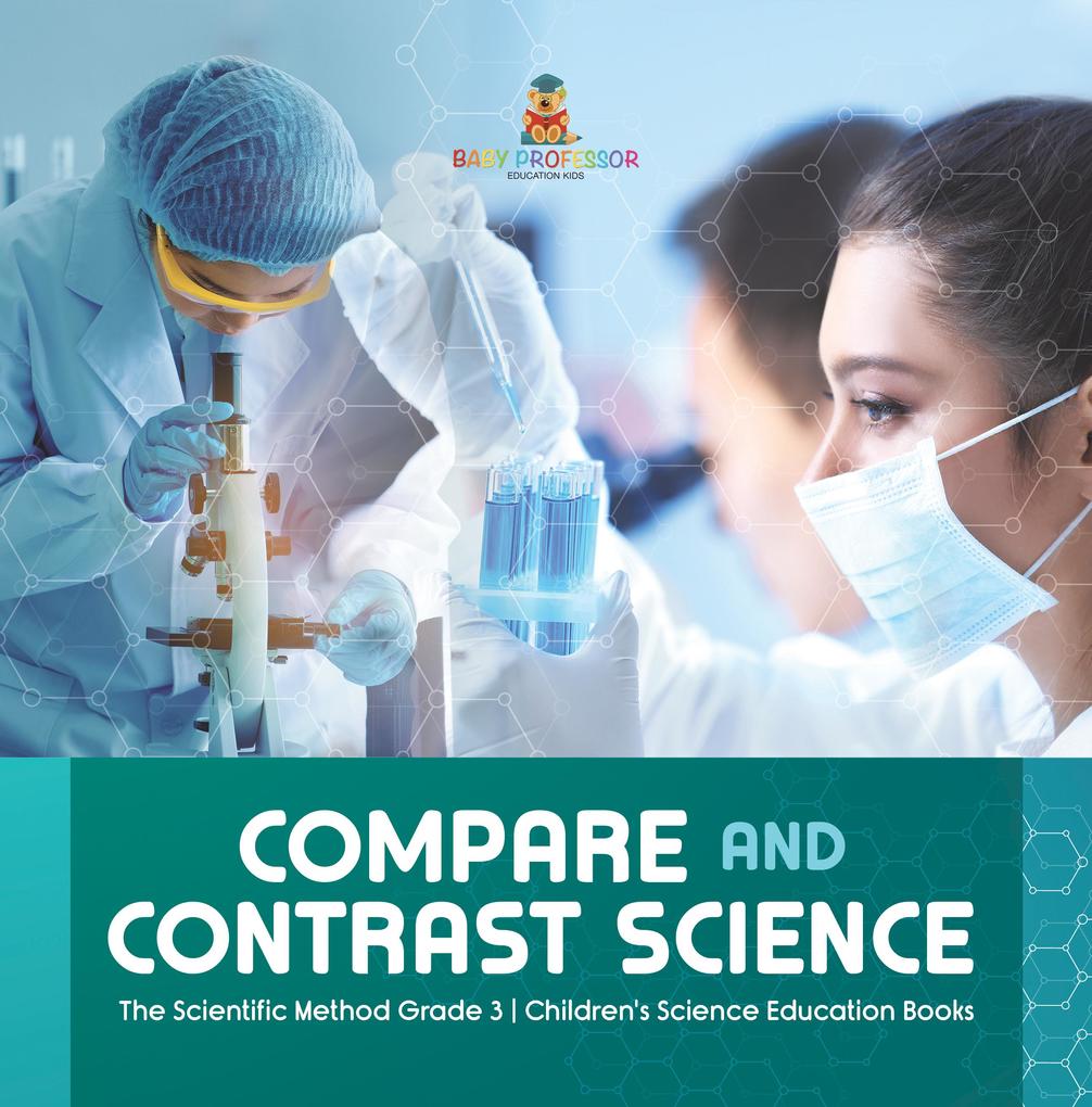 Compare and Contrast Science | The Scientific Method Grade 3 | Children‘s Science Education Books