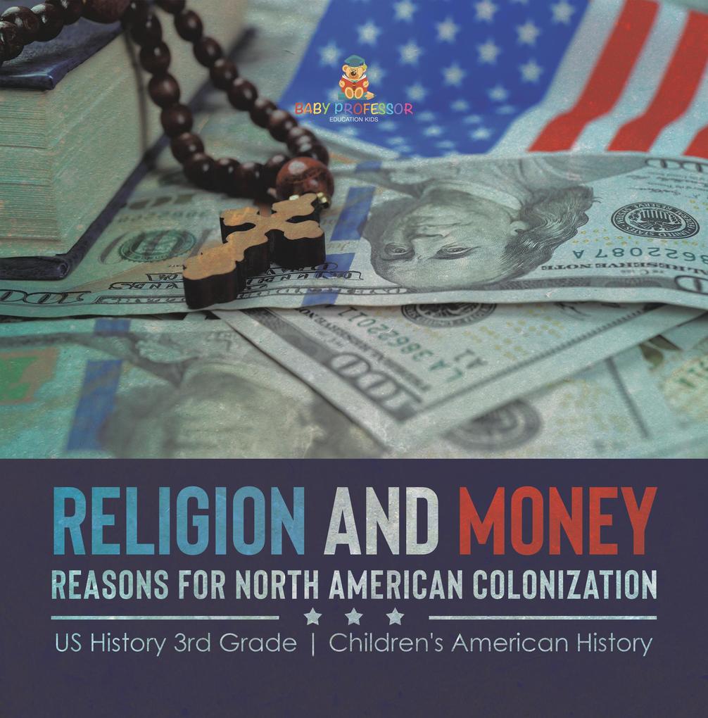 Religion and Money : Reasons for North American Colonization | US History 3rd Grade | Children‘s American History