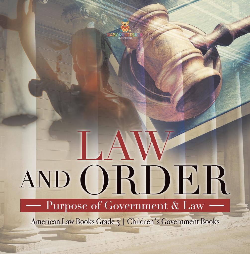 Law and Order : Purpose of Government & Law | American Law Books Grade 3 | Children‘s Government Books