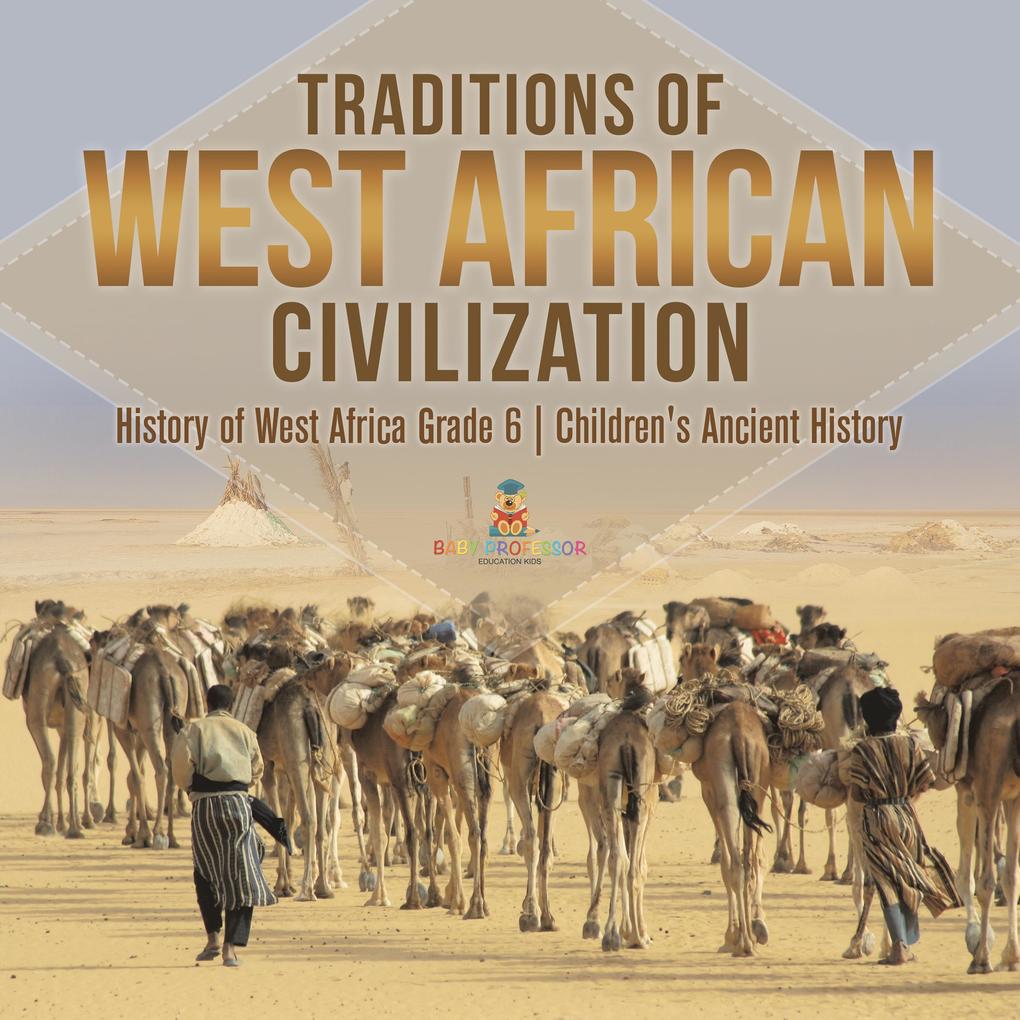 Traditions of West African Civilization | History of West Africa Grade 6 | Children‘s Ancient History