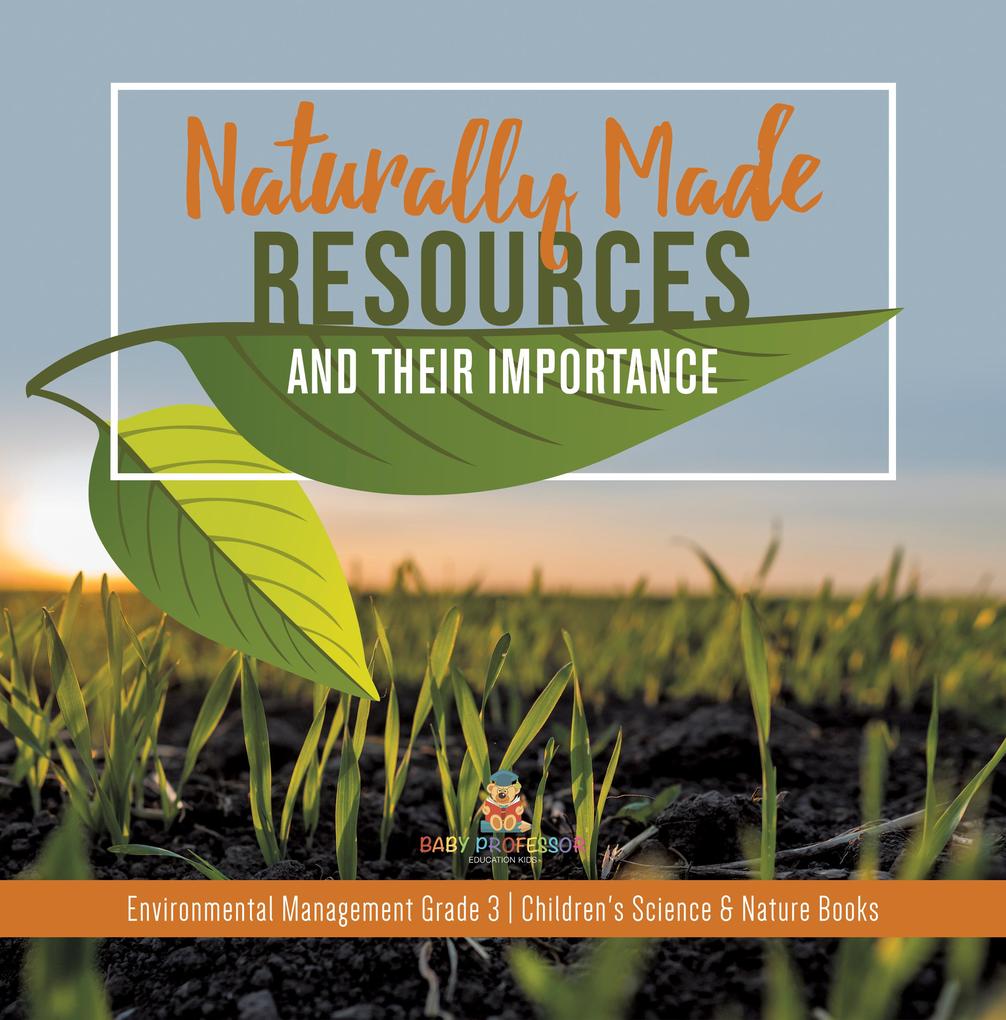 Naturally Made Resources and Their Importance | Environmental Management Grade 3 | Children‘s Science & Nature Books