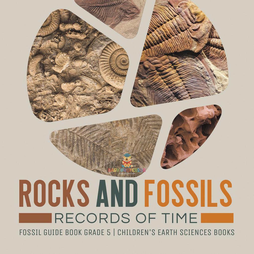 Rocks and Fossils : Records of Time | Fossil Guide Book Grade 5 | Children‘s Earth Sciences Books