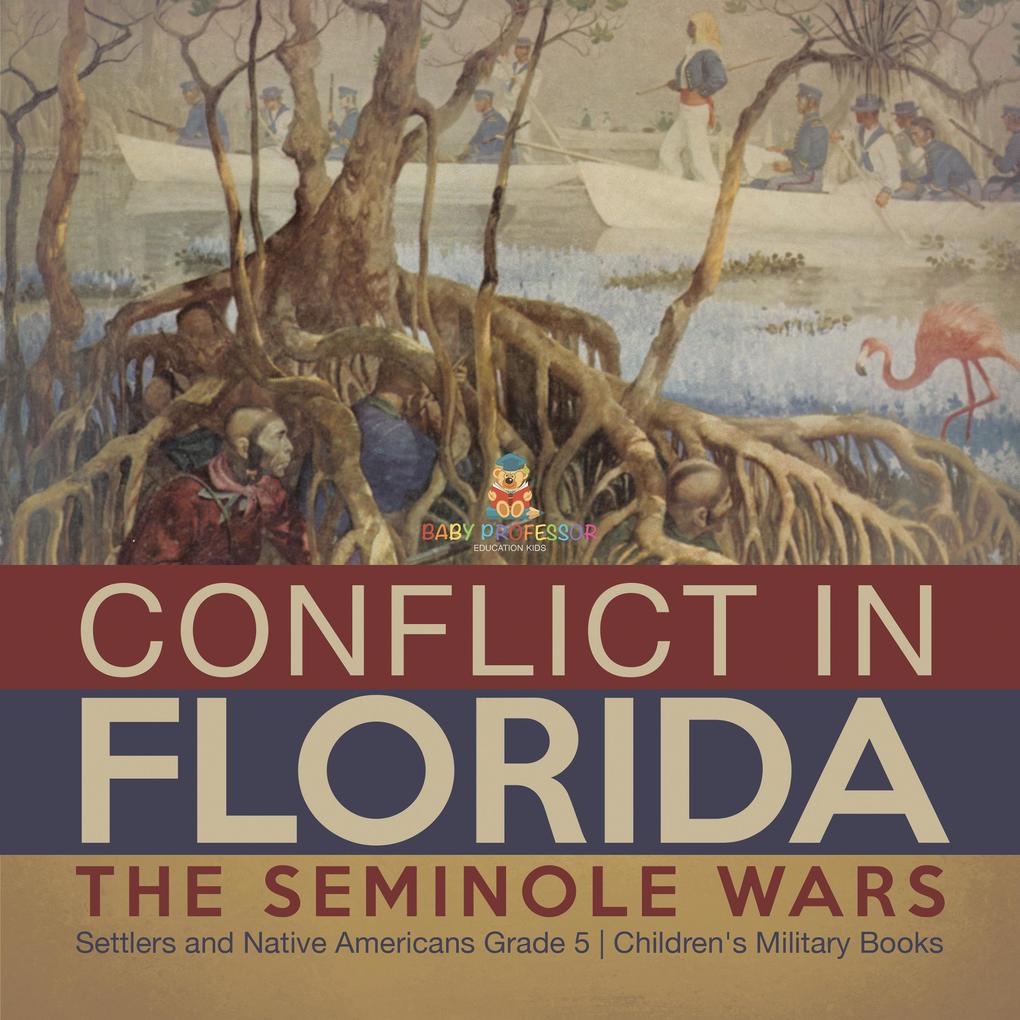 Conflict in Florida : The Seminole Wars | Settlers and Native Americans Grade 5 | Children‘s Military Books