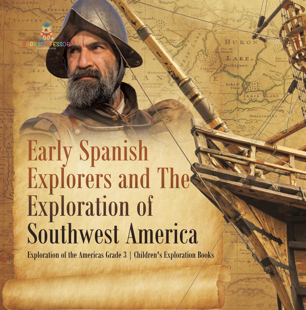 Early Spanish Explorers and The Exploration of Southwest America | Exploration of the Americas Grade 3 | Children‘s Exploration Books