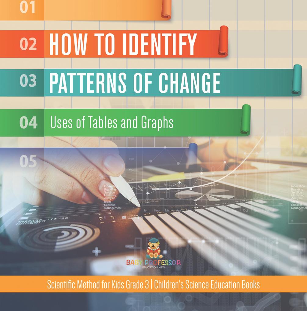 How to Identify Patterns of Change : Uses of Tables and Graphs | Scientific Method for Kids Grade 3 | Children‘s Science Education Books