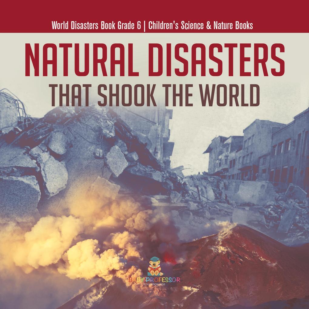 Natural Disasters That Shook the World | World Disasters Book Grade 6 | Children‘s Science & Nature Books