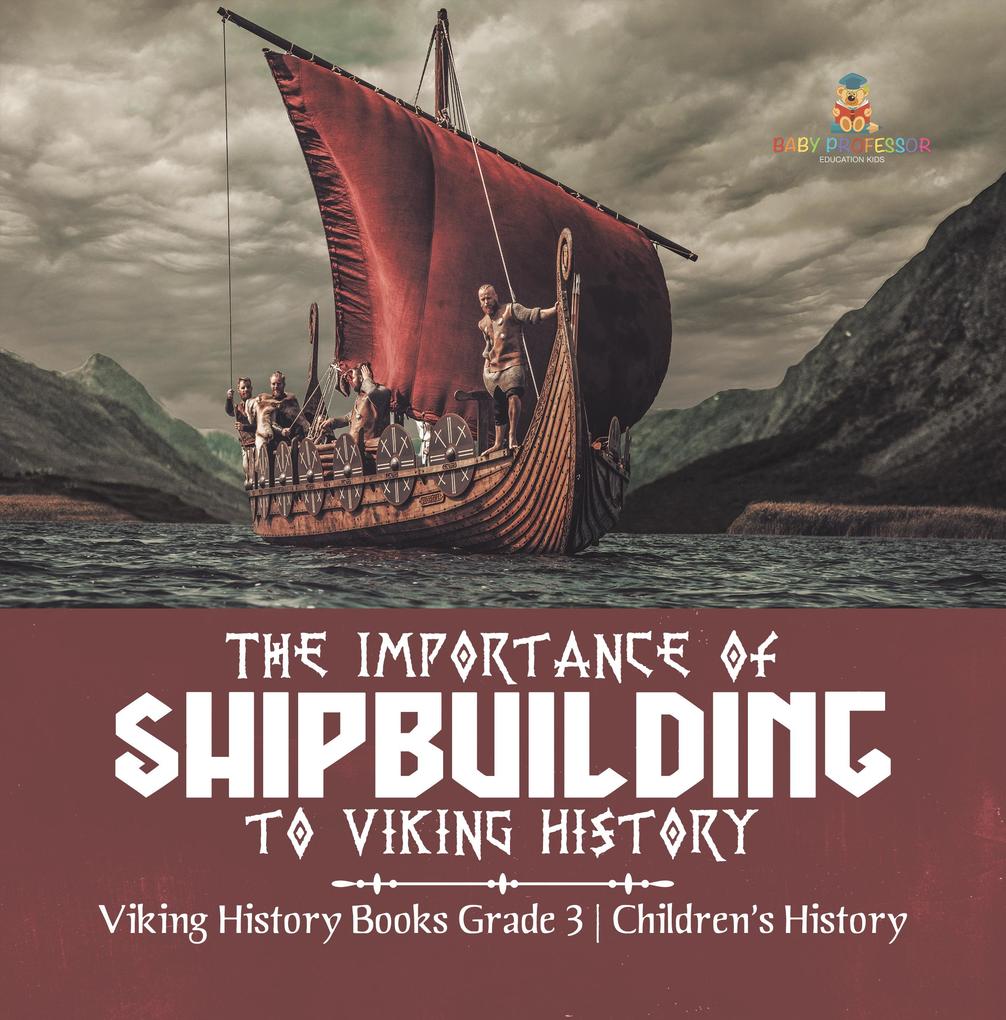 The Importance of Shipbuilding to Viking History | Viking History Books Grade 3 | Children‘s History