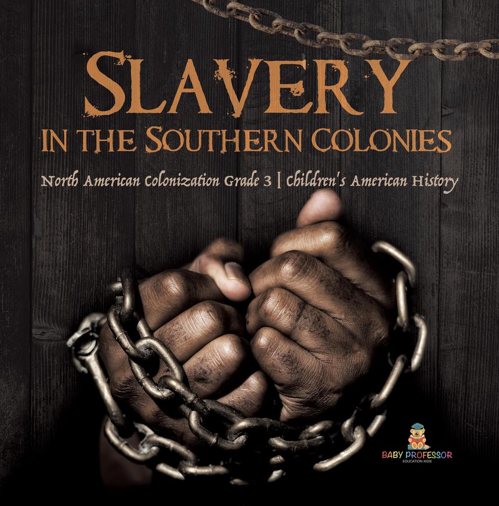 Slavery in the Southern Colonies | North American Colonization Grade 3 | Children‘s American History