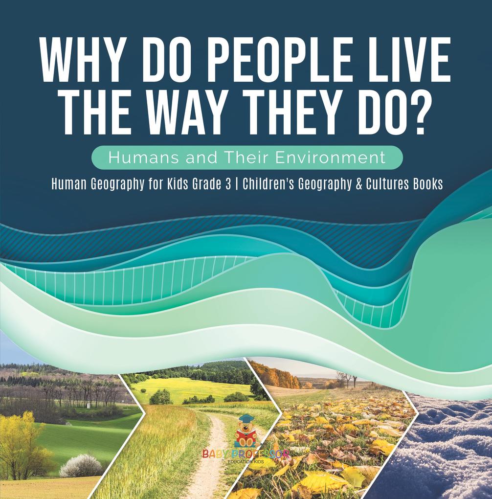 Why Do People Live The Way They Do? Humans and Their Environment | Human Geography for Kids Grade 3 | Children‘s Geography & Cultures Books