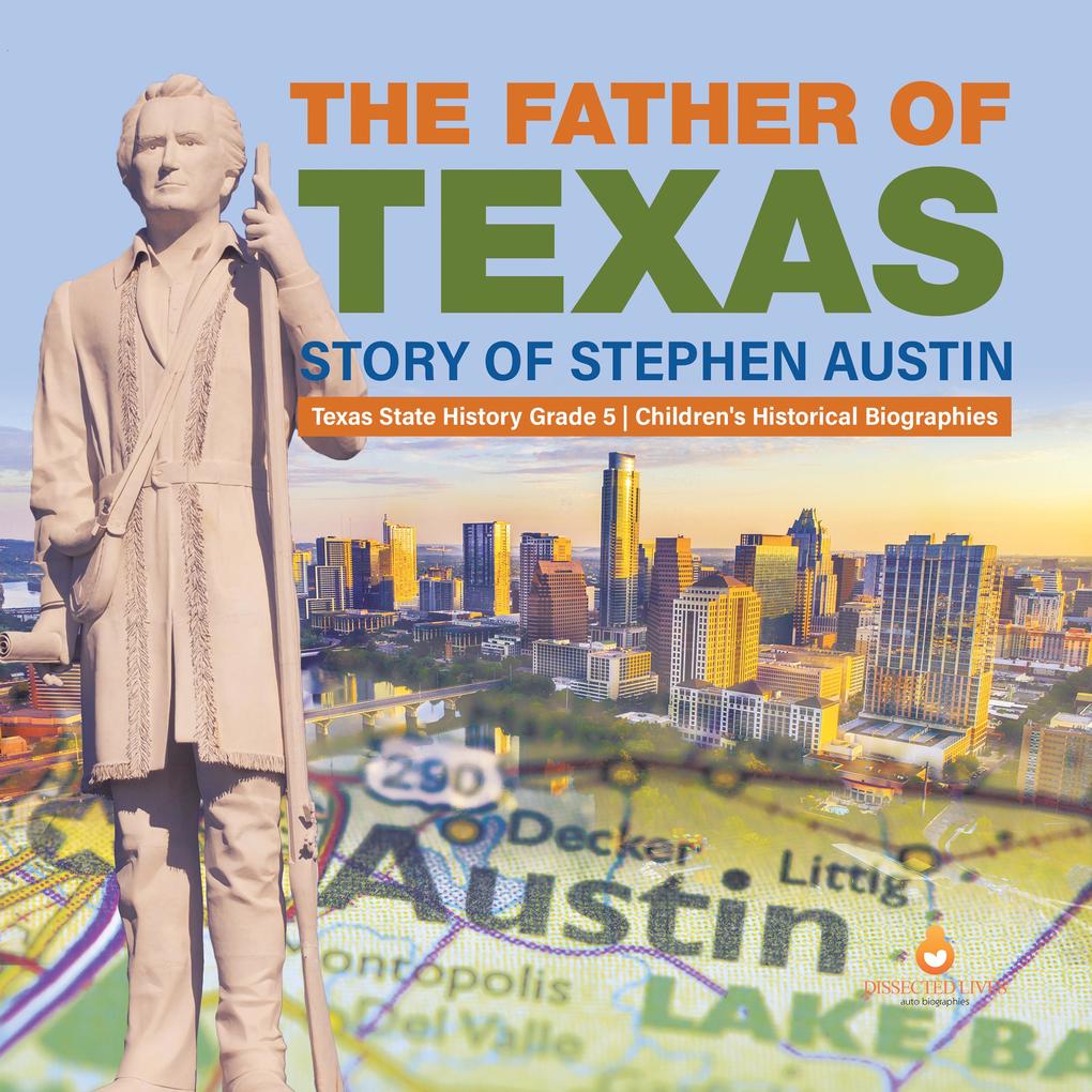 The Father of Texas : Story of Stephen Austin | Texas State History Grade 5 | Children‘s Historical Biographies