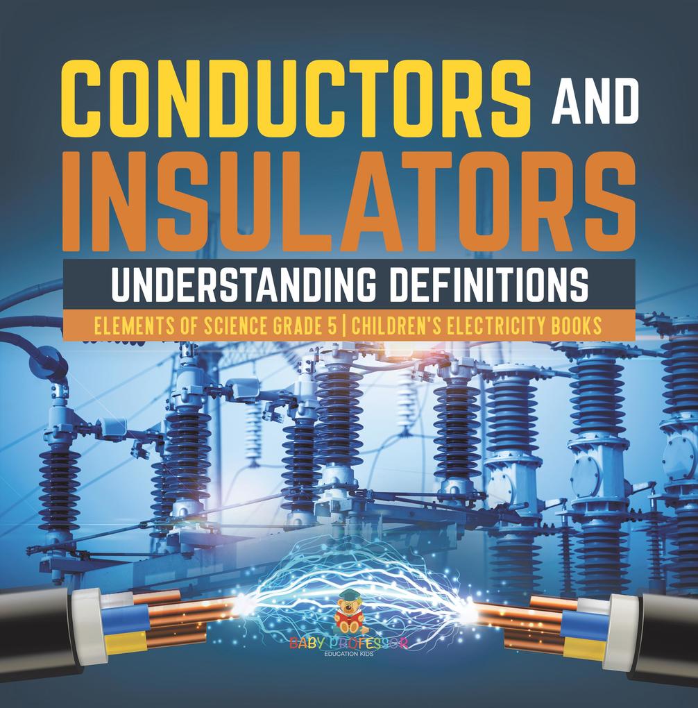 Conductors and Insulators : Understanding Definitions | Elements of Science Grade 5 | Children‘s Electricity Books