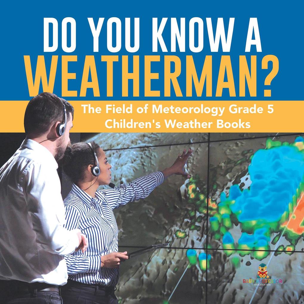 Do You Know A Weatherman? | The Field of Meteorology Grade 5 | Children‘s Weather Books