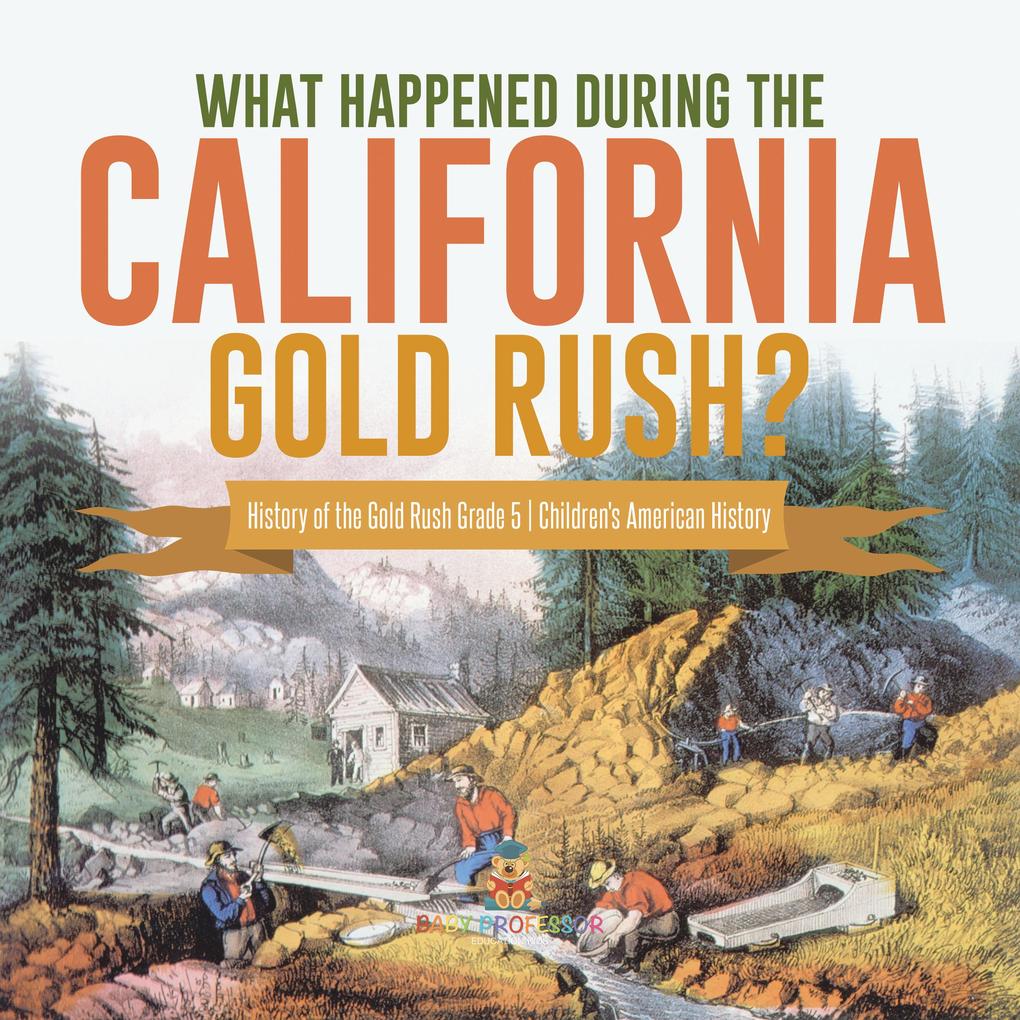 What Happened During the California Gold Rush? | History of the Gold Rush Grade 5 | Children‘s American History
