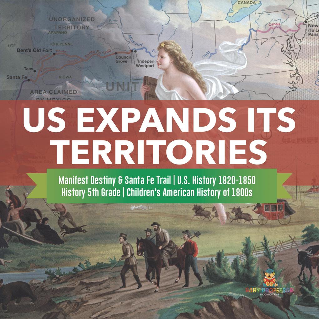 US Expands Its Territories | Manifest Destiny & Santa Fe Trail | U.S. History 1820-1850 | History 5th Grade | Children‘s American History of 1800s
