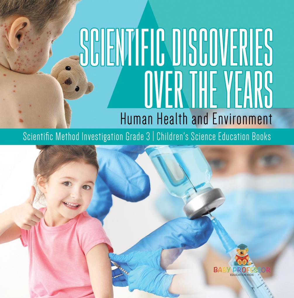 Scientific Discoveries Over the Years : Human Health and Environment | Scientific Method Investigation Grade 3 | Children‘s Science Education Books