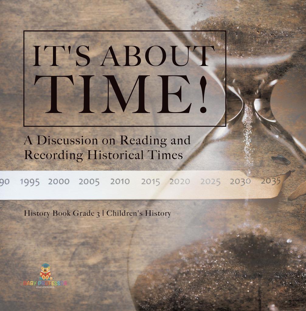 It‘s About Time! : A Discussion on Reading and Recording Historical Times | History Book Grade 3 | Children‘s History