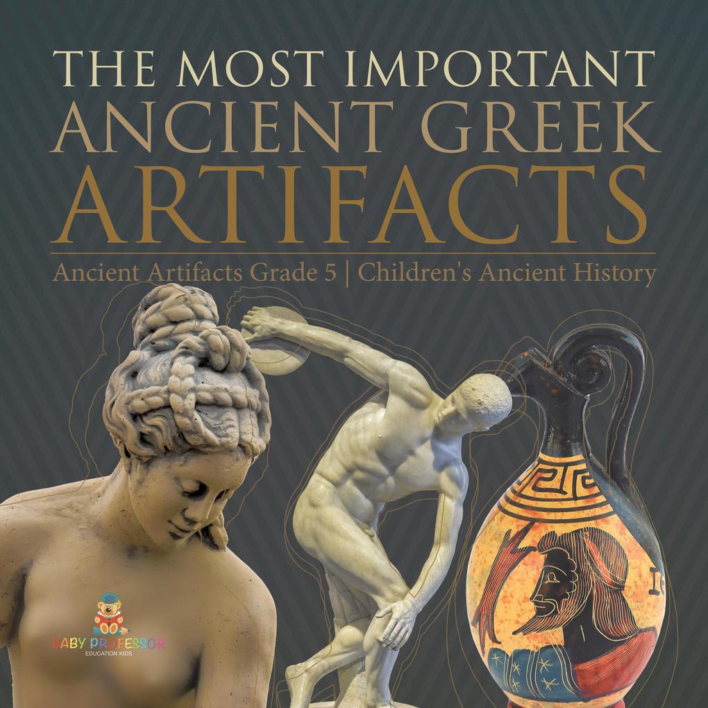 The Most Important Ancient Greek Artifacts | Ancient Artifacts Grade 5 | Children‘s Ancient History