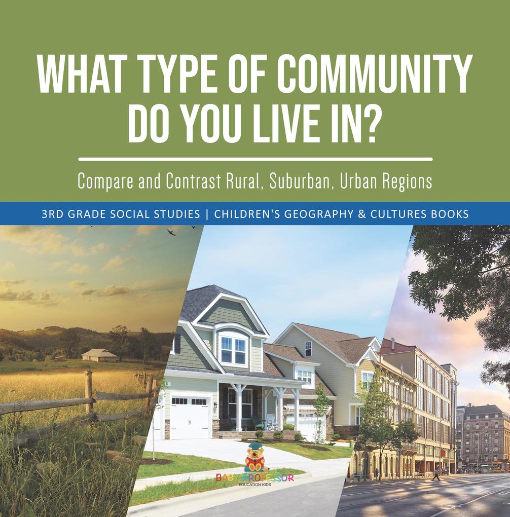 What Type of Community Do You Live In? Compare and Contrast Rural Suburban Urban Regions | 3rd Grade Social Studies | Children‘s Geography & Cultures Books