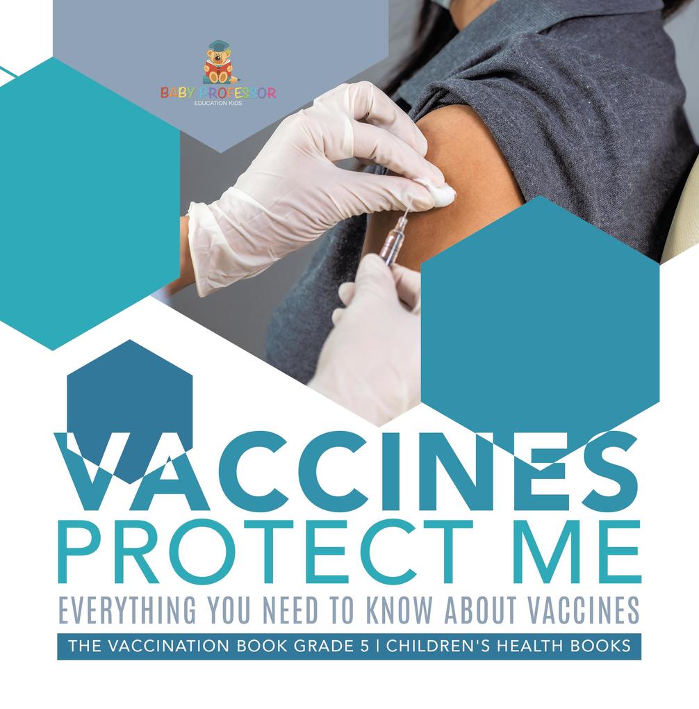 Vaccines Protect Me | Everything You Need to Know About Vaccines | the Vaccination Book Grade 5 | Children‘s Health Books