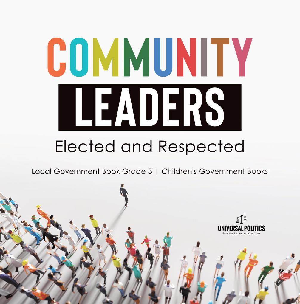 Community Leaders: Elected and Respected | Local Government Book Grade 3 | Children‘s Government Books