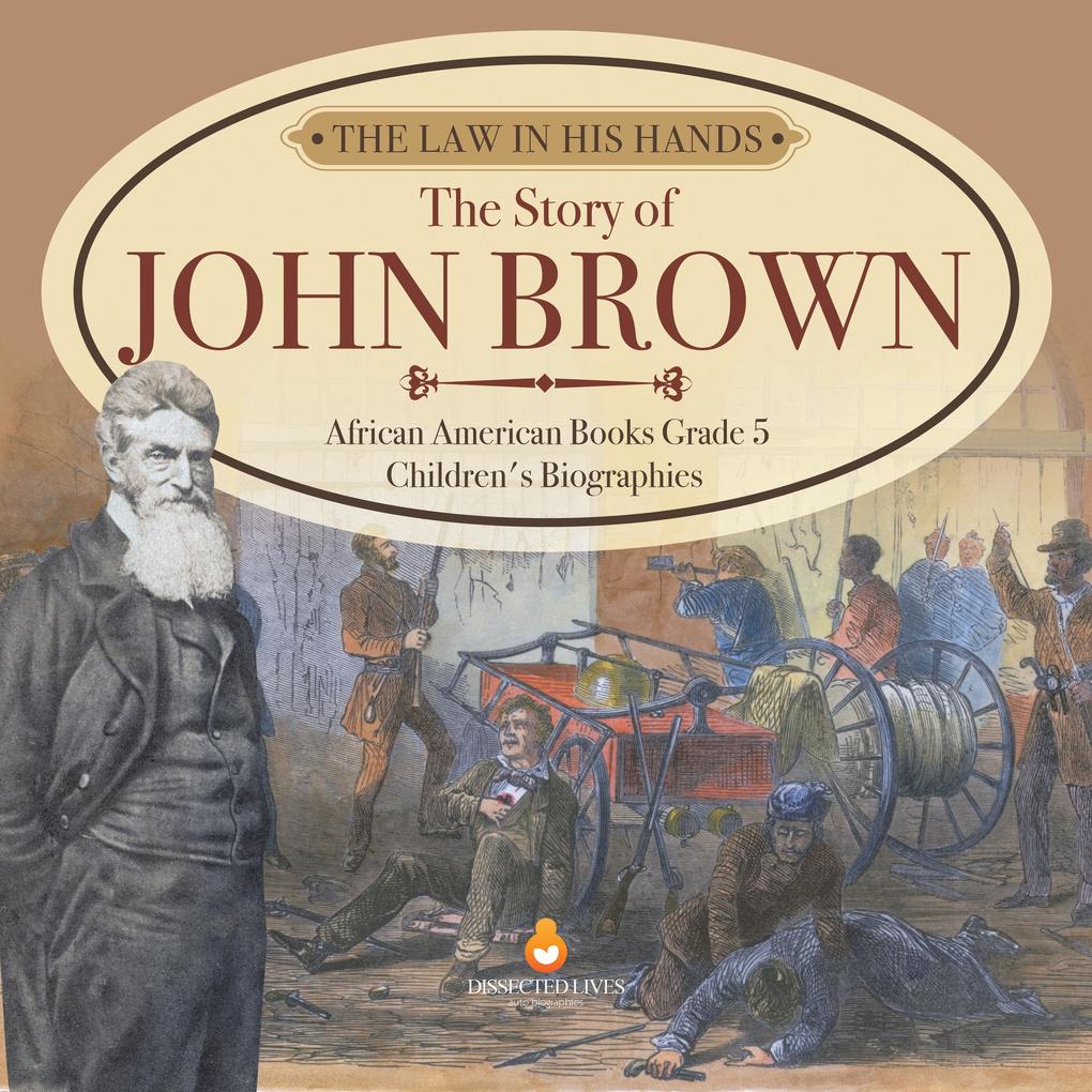 The Law in His Hands : The Story of John Brown | African American Books Grade 5 | Children‘s Biographies