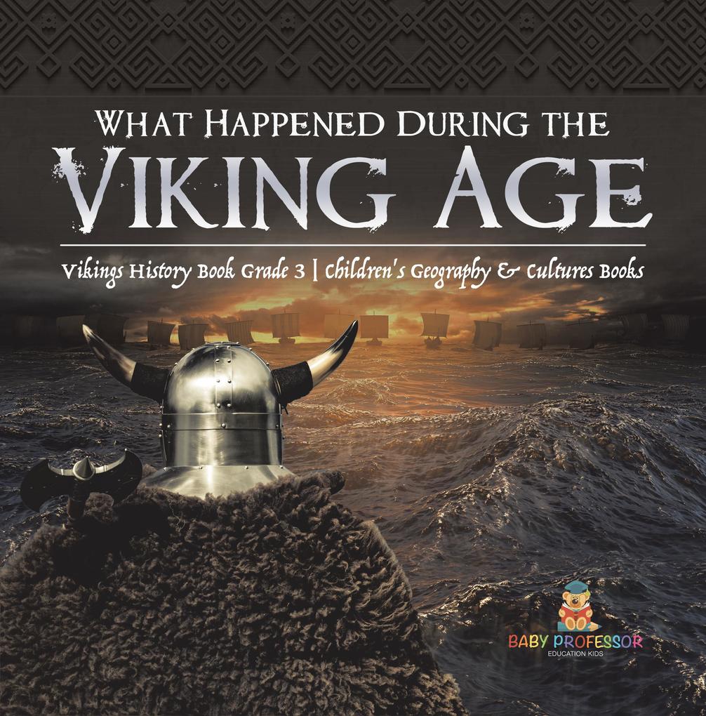 What Happened During the Viking Age? | Vikings History Book Grade 3 | Children‘s Geography & Cultures Books