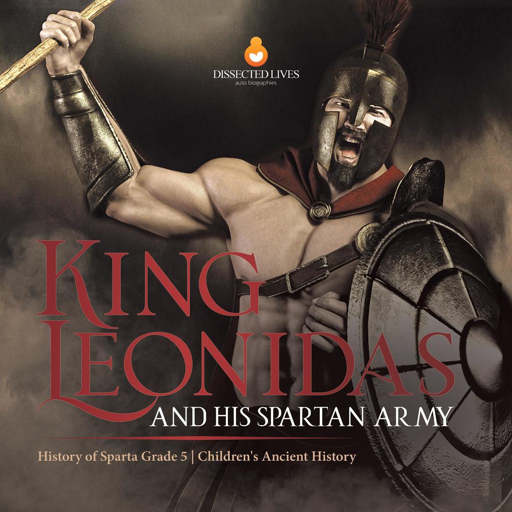 King Leonidas and His Spartan Army | History of Sparta Grade 5 | Children‘s Ancient History