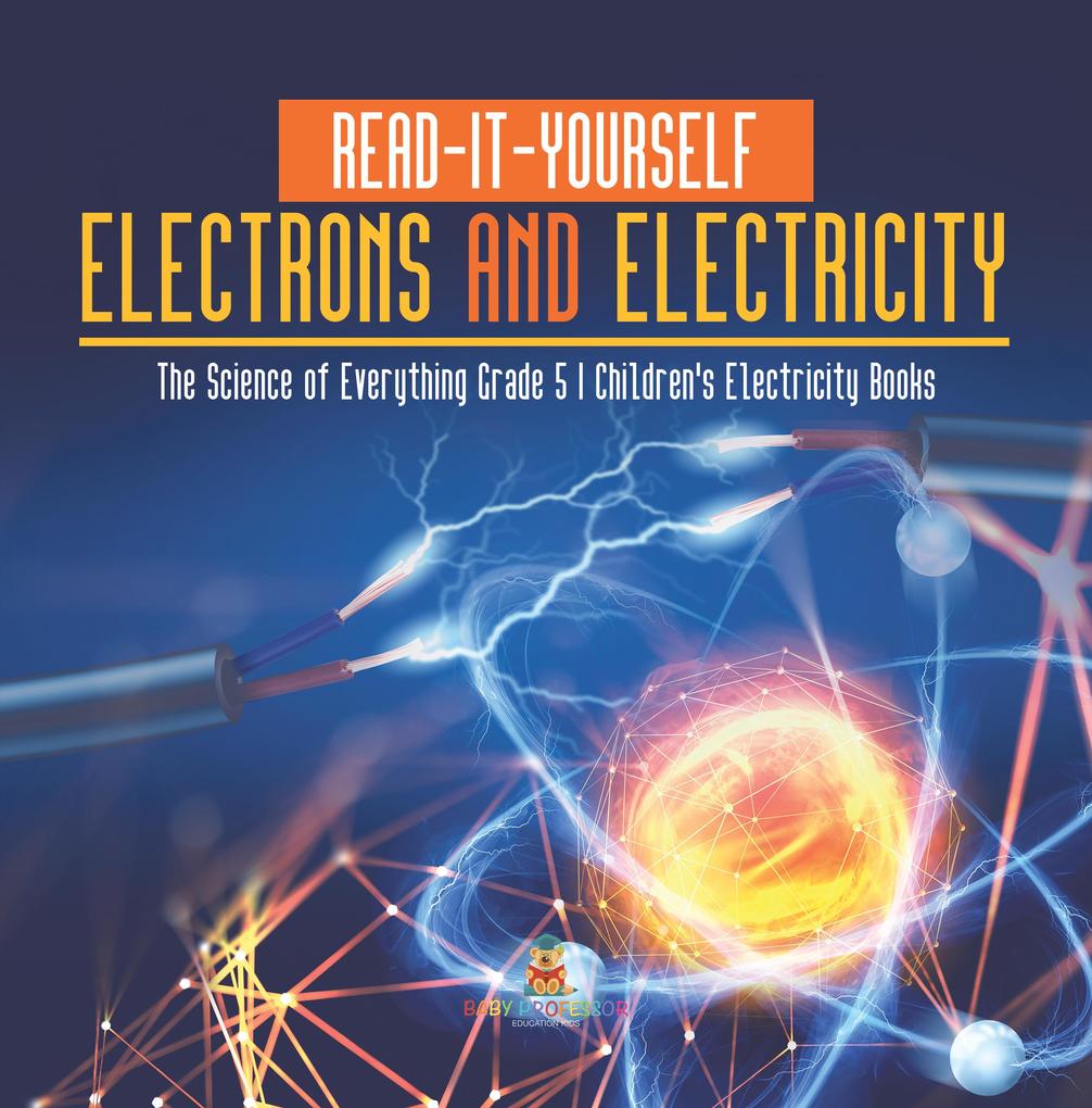 Read-It-Yourself Electrons and Electricity | The Science of Everything Grade 5 | Children‘s Electricity Books