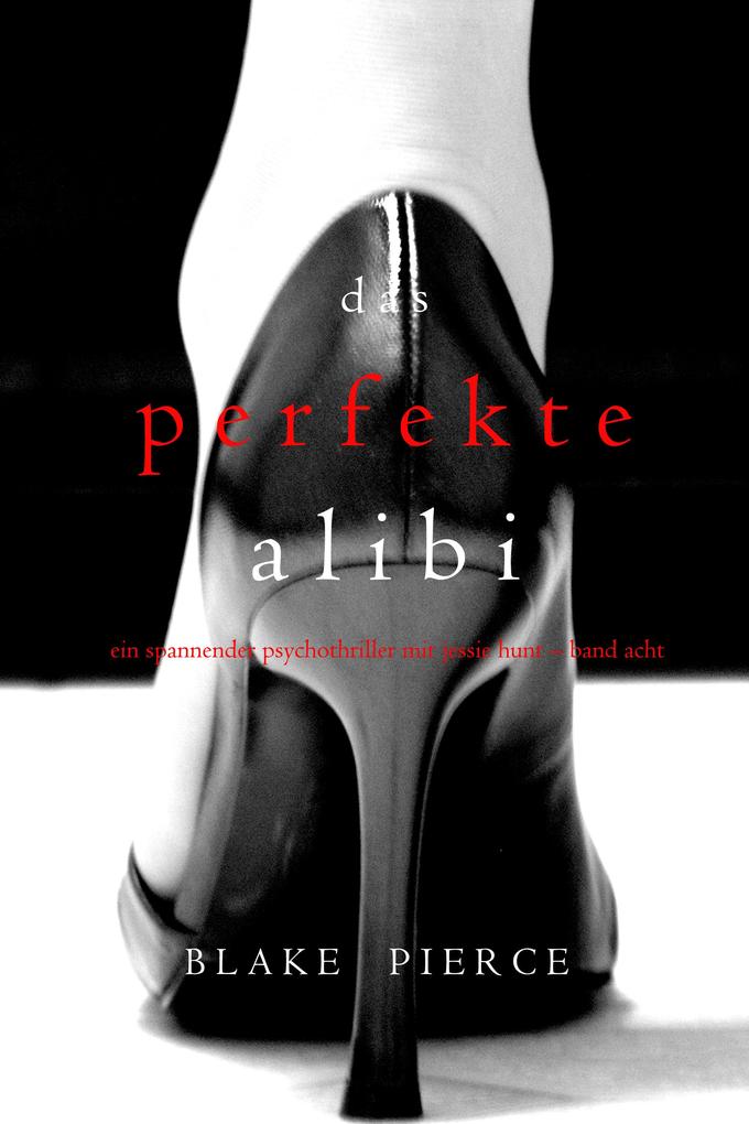 Das Perfekte Alibi (Ein spannender Psychothriller mit Jessie Hunt - Band Acht)