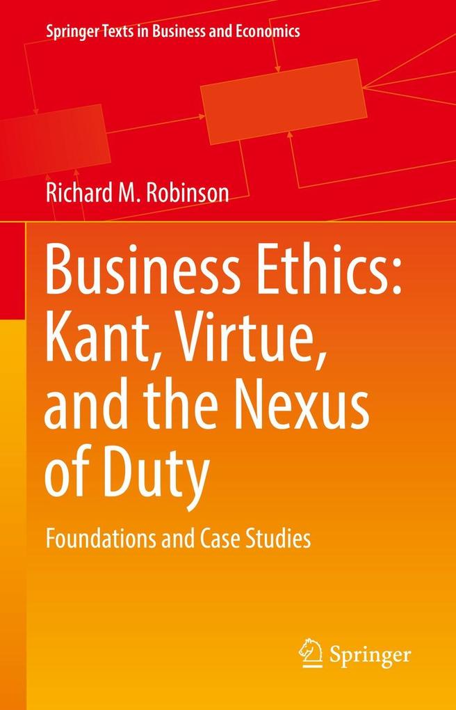 Business Ethics: Kant Virtue and the Nexus of Duty