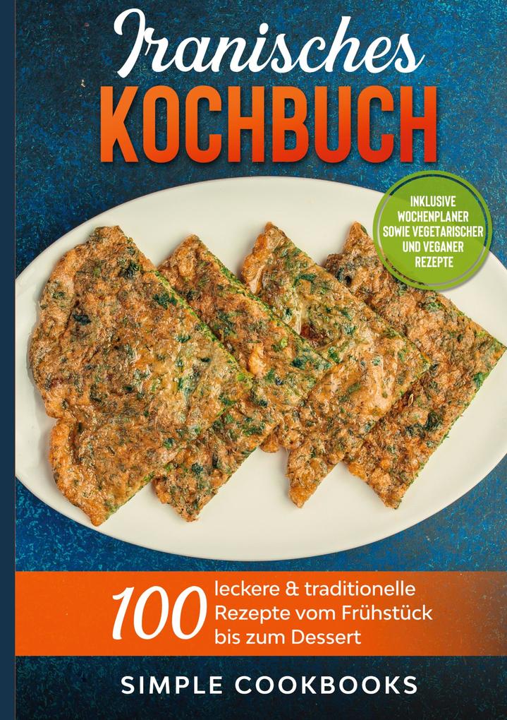 Image of Iranisches Kochbuch: 100 leckere & traditionelle Rezepte vom Frühstück bis zum Dessert - Inklusive Wochenplaner sowie vegetarischer und veganer Rezepte